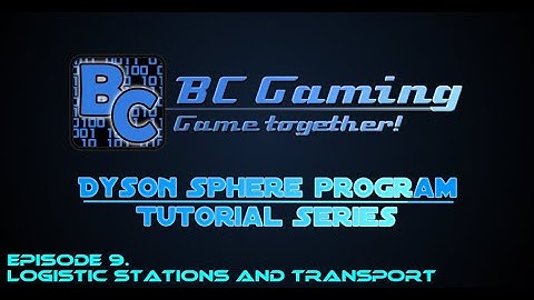 Dyson Sphere program | Tutorials | 9. Logistic stations and interstellar transport