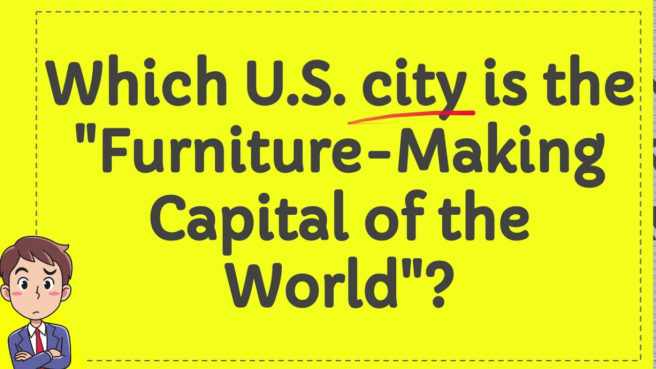 Which U S city is the "Furniture Making Capital of the World"? YouTube