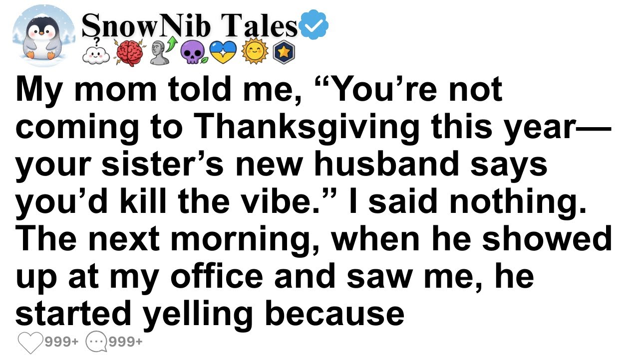 My mom told me, “You’re not coming to Thanksgiving this year—your sister’s new husband says you’d...