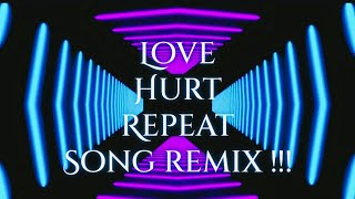 Love Hurt Repeat Song remix !!!