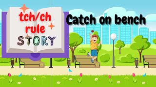 Tch/Ch rule with exceptions and Story For Kids