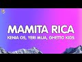 Kenia OS, Yeri Mua, Ghetto Kids - Mamita Rica (Lyrics/Letra)