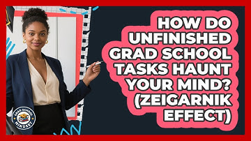 How Do Unfinished Grad School Tasks Haunt Your Mind? (Zeigarnik Effect) - Grad School Mindset