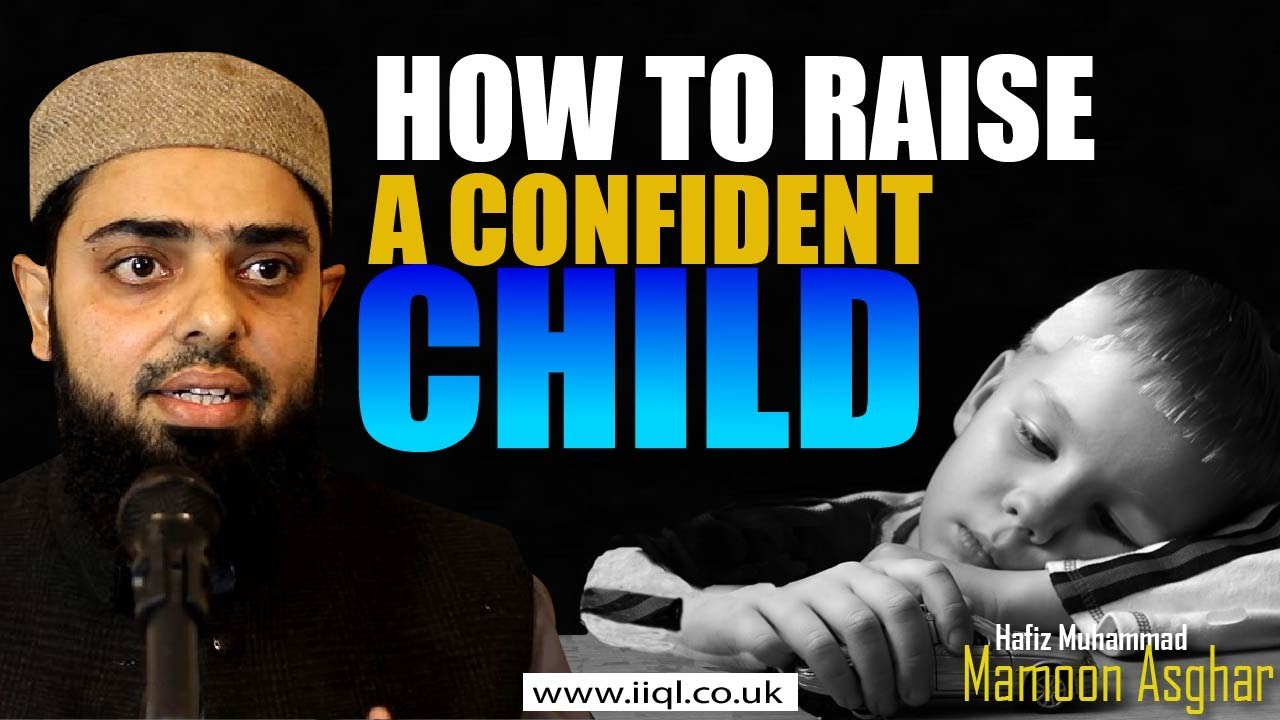 How To Raise A Confident Child By Hafiz Muhammad Mamoon Asghar YouTube how-to-raise-a-confident-child-by-hafiz-muhammad-mamoon-asghar-youtube
