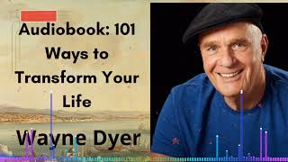 Audiobook: 101 Ways to Transform Your Life | Wayne Dyer