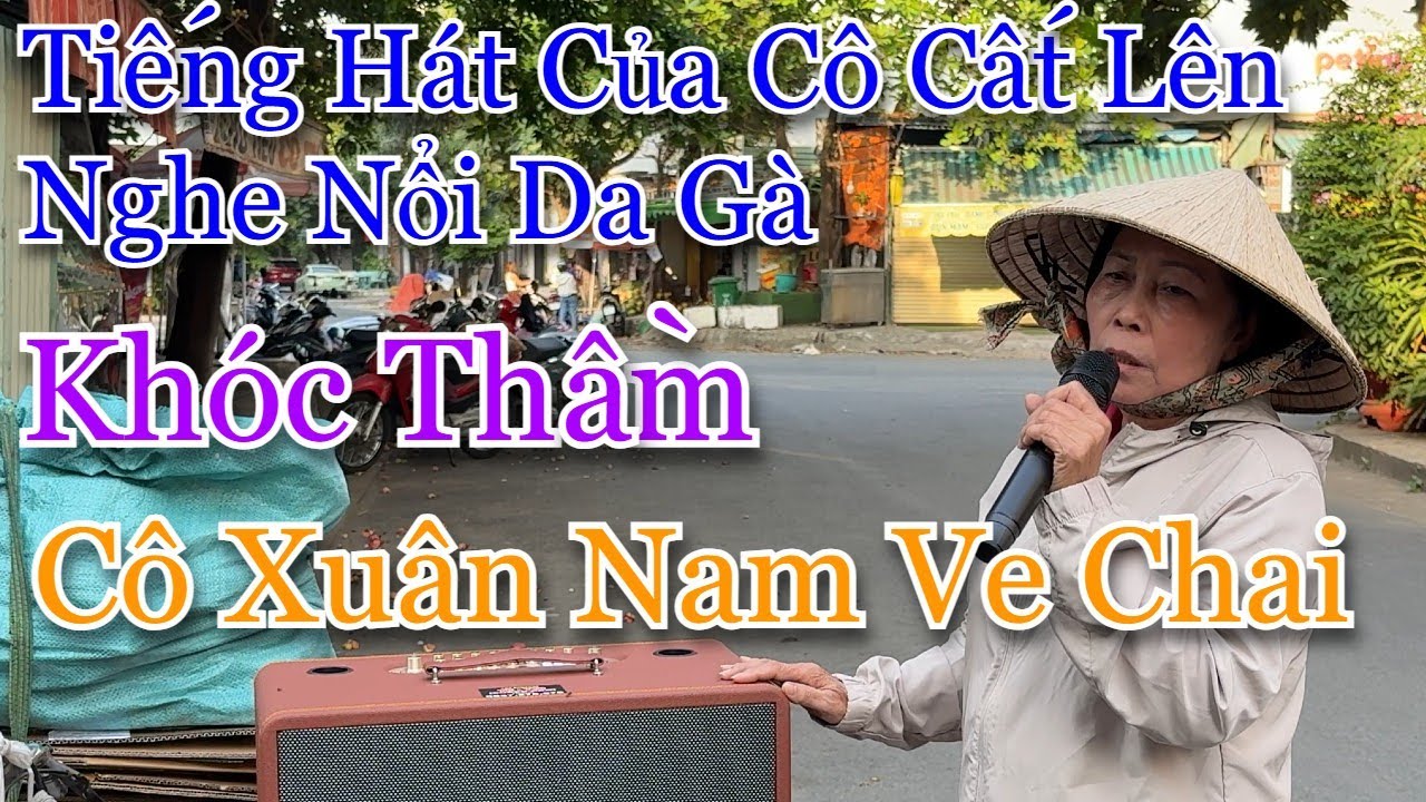 Tiếng hát của Cô cất lên nghe nổi da gà l Khóc thầm l Cô Xuân Nam ve chai