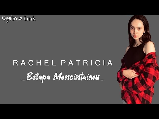 Rachel Patricia - Betapa Mencintaimu (Lirik) class=