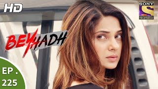 Beyhadh - बेहद - Ep 225 - 21st August, 2017