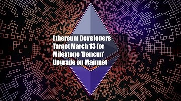 Ethereum Developers Target March 13 for Milestone 