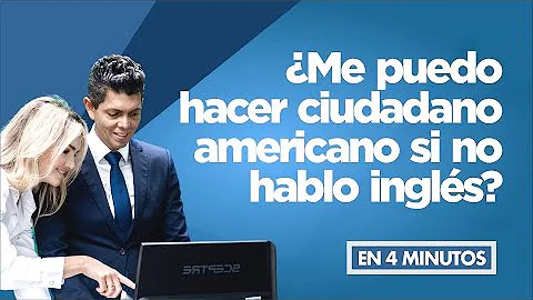 ¿Cómo obtener la ciudadanía americana sin saber inglés?