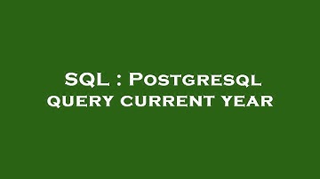 SQL : Postgresql query current year