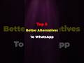 Top 5 Better and best alternatives to WhatsApp