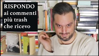 RISPONDO AI COMMENTI PIÙ TRASH CHE RICEVO