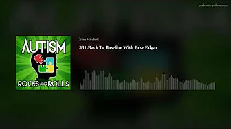 Autism Rocks And Rolls 331:Back To Baseline With Jake Edgar
