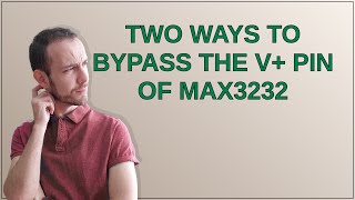 Electronics: Two ways to bypass the V+ pin of MAX3232