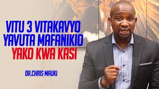 Dr.Chris Mauki:Vitu 3 Vitakavyo Yavuta Mafanikio Yako Kwa Kasi