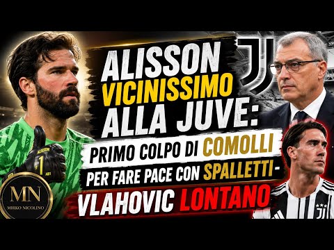 Video Alisson vicinissimo alla Juve: primo colpo di Comolli per fare pace con Spalletti - Vlahovic lontano