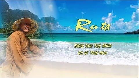 RU TA Sáng tác: Tuệ Minh Ca sĩ: Thái Hòa