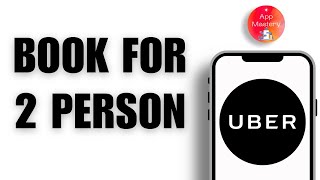 How To Book Uber For 2 Person - Full Guide 2025