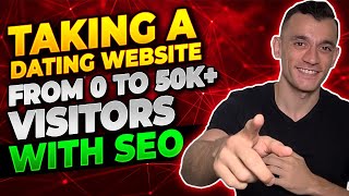 Taking A Dating Website From 0 To 50K+ Visitors With SEO