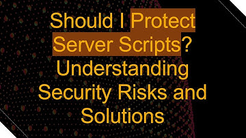 Should I Protect Server Scripts? Understanding Security Risks and Solutions