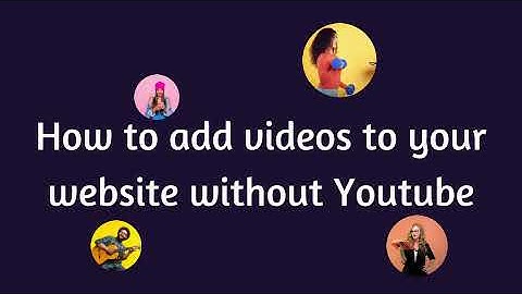 How to add/upload videos to your website without YouTube