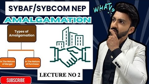 #2 SYBAF NEP| AMALGAMATION  | MUMBAI UNIVERSITY | SIRAJ SHAIKH | SYBAF SEM 3|