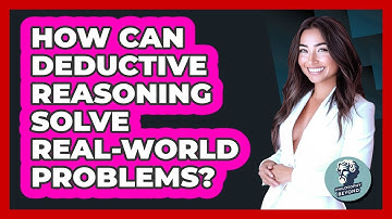 How Can Deductive Reasoning Solve Real-world Problems? - Philosophy Beyond
