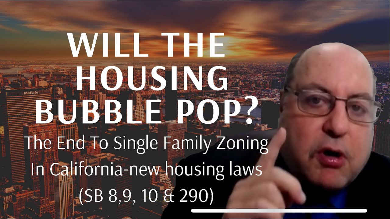 Will the Housing Bubble pop? The end to single family zoning in CA new