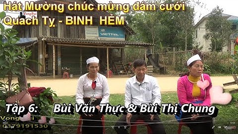 Tập 6   Hát Mường mứng đám cưới Quach Tỵ:  Bùi Văn Thưc  & Bùi Thị Chung