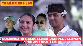 TRAILER TERIKAT JANJI HARI INI EPISODE 105 Romansa di Balik Lensa dan Perjalanan Penuh Teka -Teki