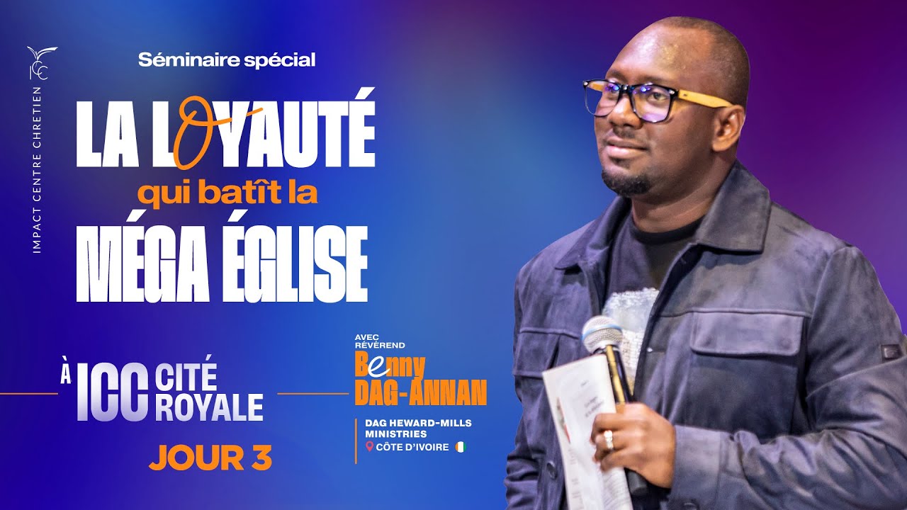 SÉMINAIRE SPÉCIAL - JOUR 3 - LA LOYAUTÉ QUI BÂTIT LA MÉGA ÉGLISE - Rév. Benny DAG-ANNAN