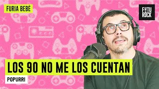 POPURRÍ | LOS 90 NO ME LOS CUENTAN con FERNANDO CACURRI en FURIA BEBÉ