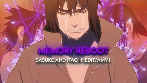 Memory Reboot I Sasuke And Itachi Story [AMV/Edit]