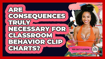 Are Consequences Truly Necessary For Classroom Behavior Clip Charts? - Your Crafty Classroom