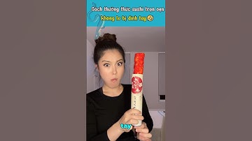 Cách thưởng thức sushi không lo dính tay 🤣