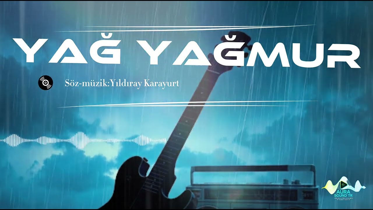 YAĞ YAĞMUR (©AURASOUND PRODICTION TR 2025)
