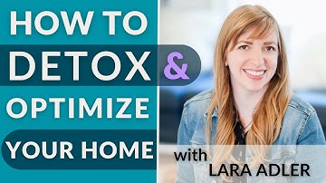 How To Detox Your Home & Optimize Your Environment with Lara Adler