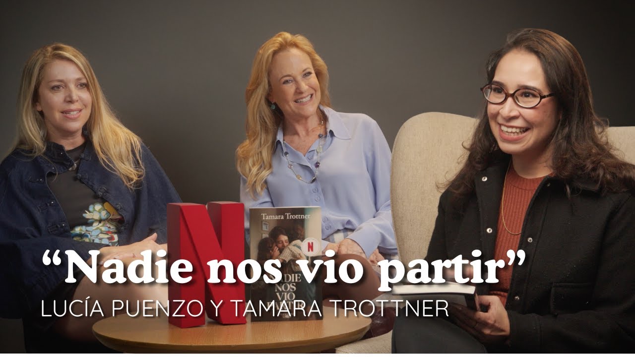 Entrevista: Tamara Trottner y Lucía Puenzo 📖 Nadie nos vio partir