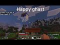 Happy ghast