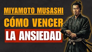 MIYAMOTO MUSASHI: Cómo VENCER la ANSIEDAD y el ESTRÉS con MENTE de GUERRERO