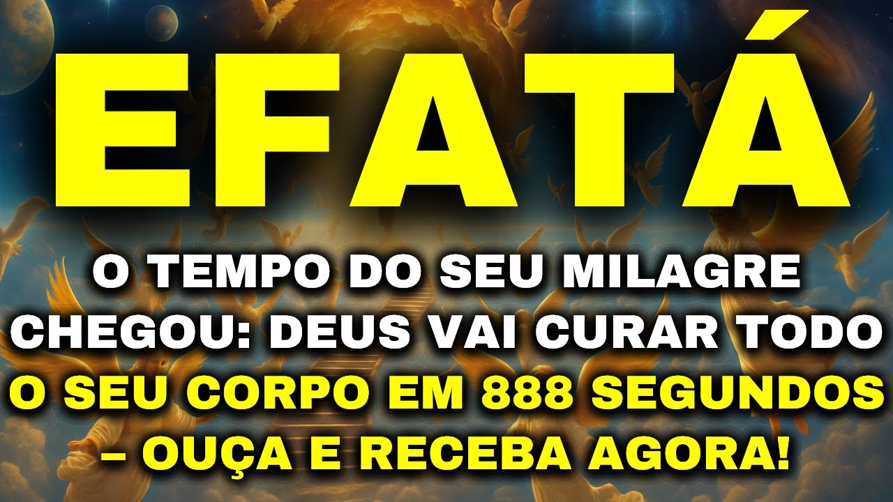 ORAÇÃO EFATÁ #41: Sua Cura Já Desceu do Céu – Vai Tomar Conta do Seu Corpo – Ouça Agora e Seja