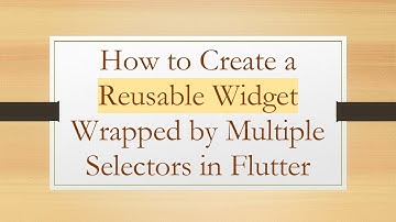 How to Create a Reusable Widget Wrapped by Multiple Selectors in Flutter