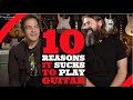 10 Reasons It Sucks To Be A Guitar Player