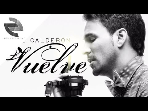 Pipe Calderón - Vuelve