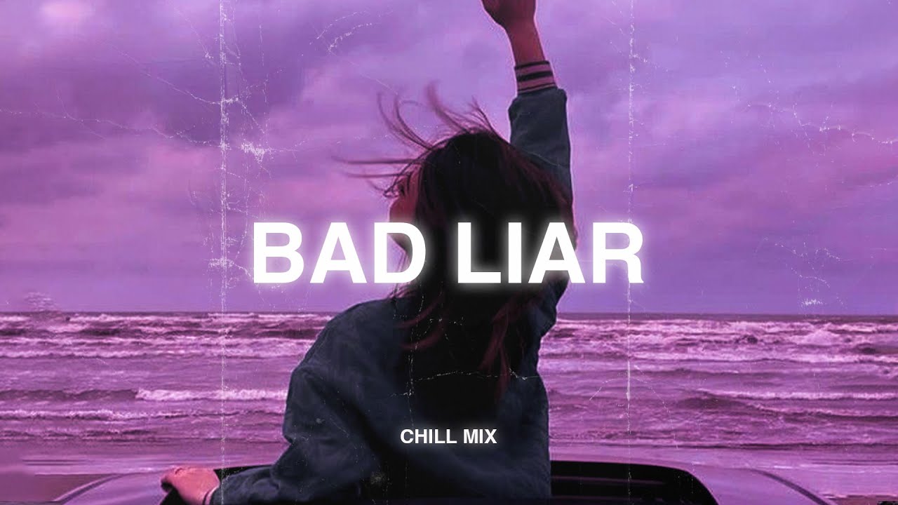 Bad Liar... β« Slowed Sad Songs Playlist That Make You Cry ~ Songs to Listen to When You Are Sad #3