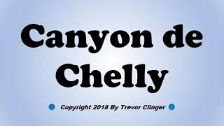 How To Pronounce Canyon de Chelly
