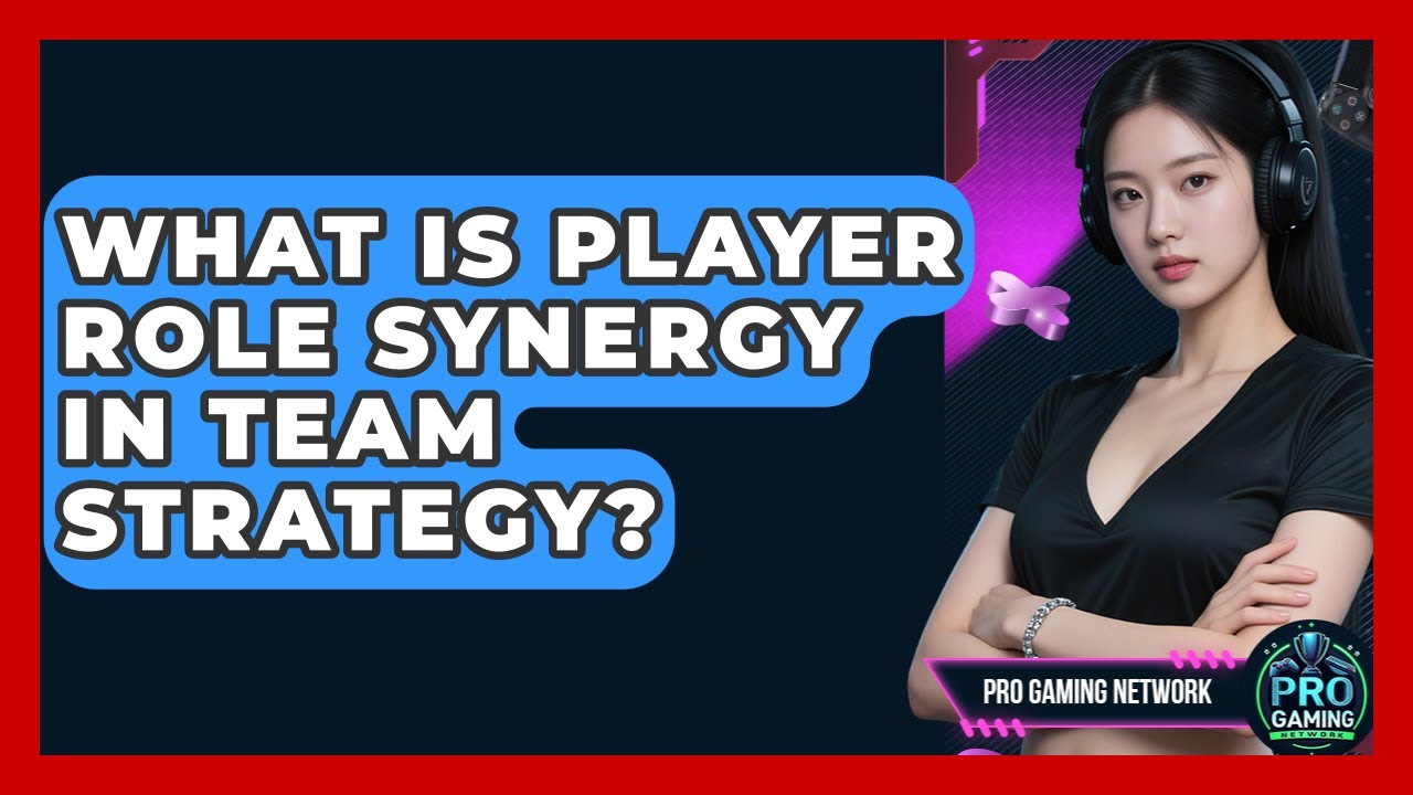 What Is Player Role Synergy In Team Strategy? - Pro Gaming Network