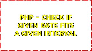 PHP - Check if given Date fits a given interval