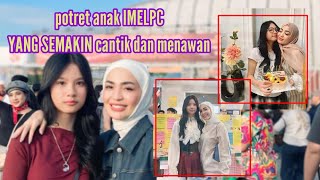 potret anak IMELPC aqila yang semakin cantik dan menawan  #imelpc